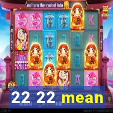 22 22 mean